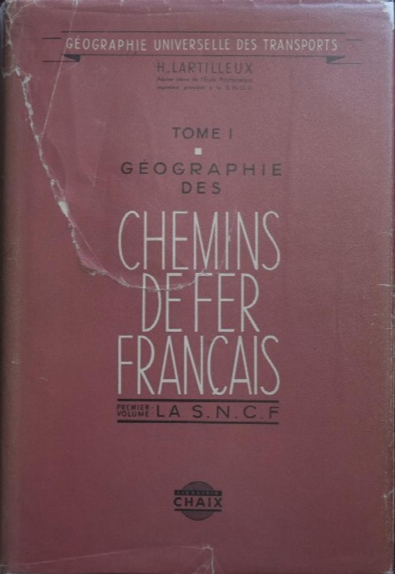 GEOGRAPHIE DES CHEMINS DE FER FRANCAIS Premiere Volume : La S.N.C.F.
