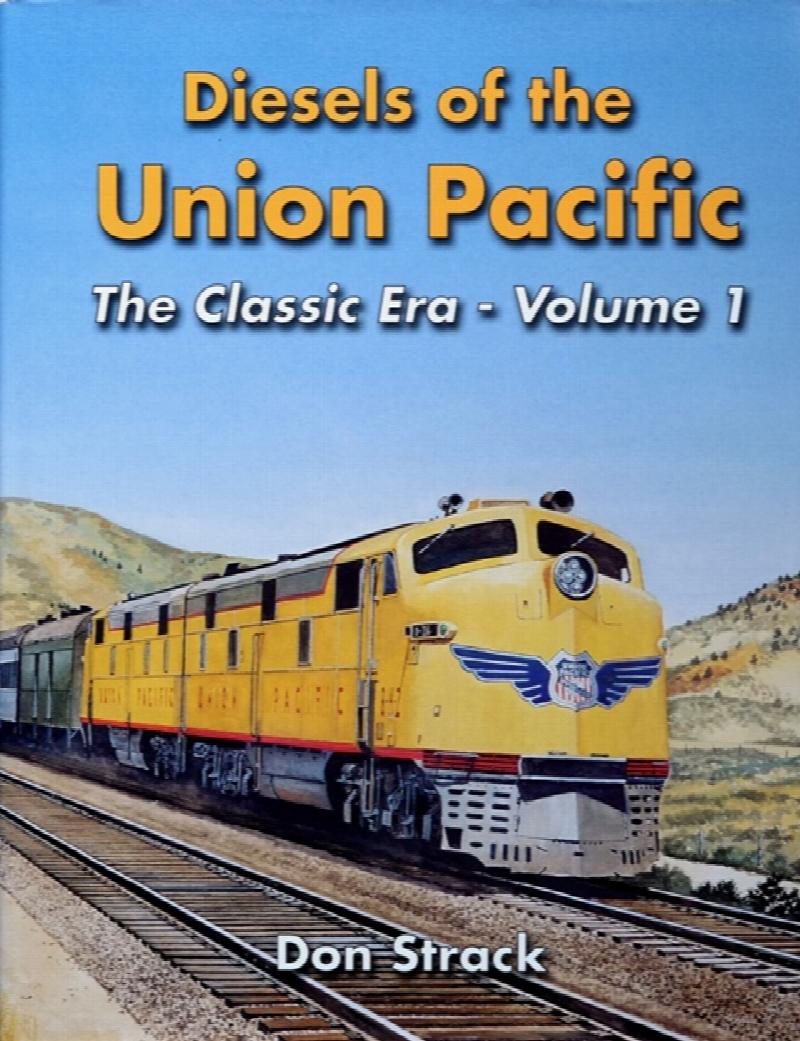 DIESELS OF THE UNION PACIFIC 1934 To 1982 : THE CLASSIC ERA - Volume1