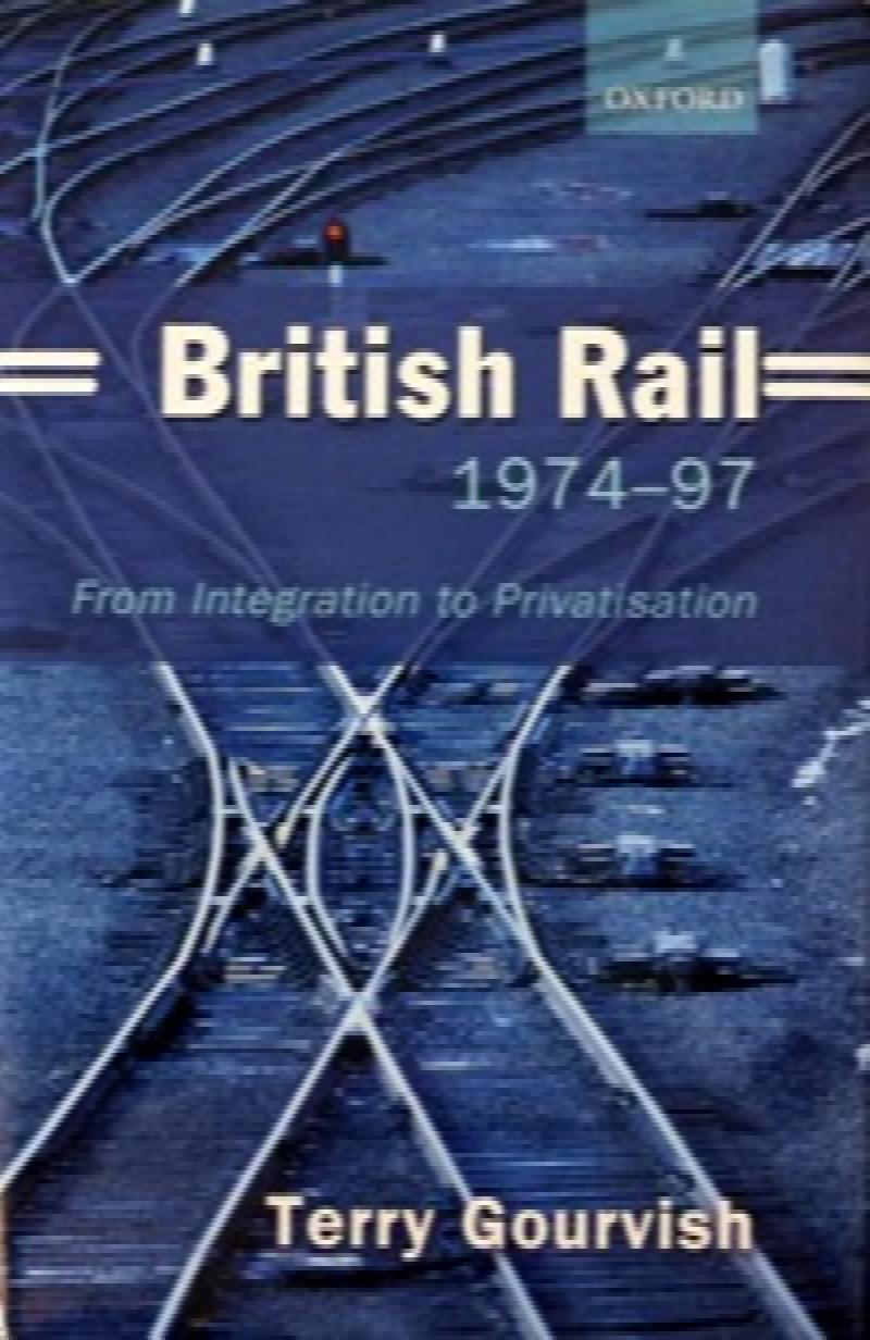 BRITISH RAIL 197497 FROM INTEGRATION TO PRIVATISATION