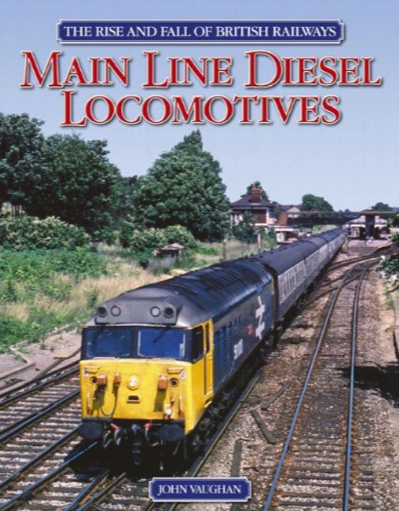 The Rise and Fall of British Railways : Main Line Diesel Locomotives