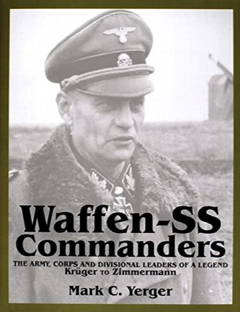 Waffen-SS Commanders: The Army, Corps and Divisional Leaders of a ...