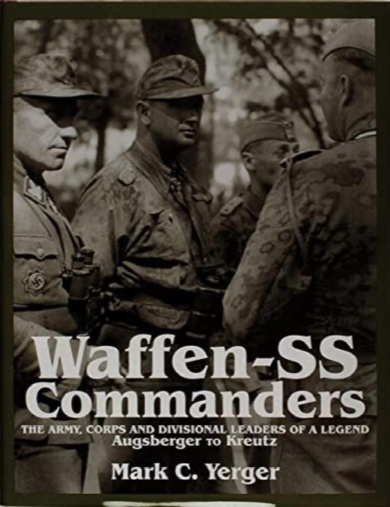 Waffen-SS Commanders: The Army, Corps and Divisional Leaders of a ...