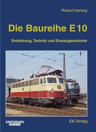 Die Baureihe E 10: Entstehung, Technik Und Einsatzgeschichte