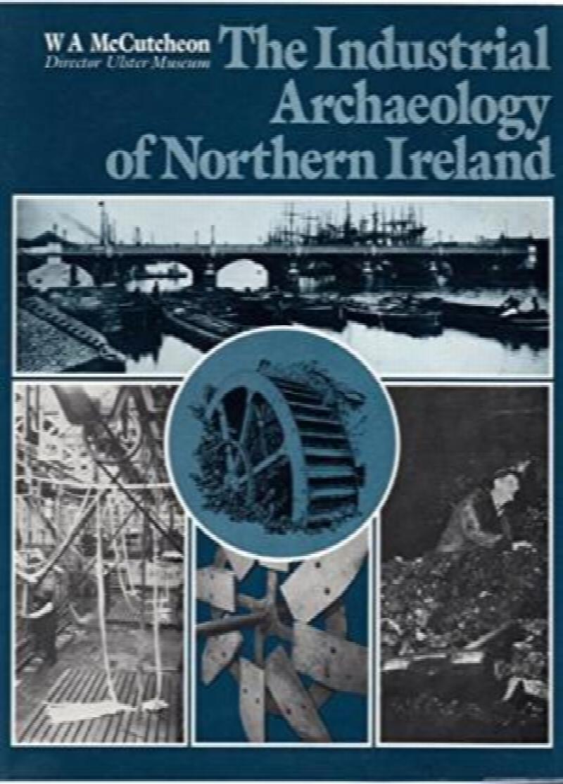 The Industrial Archaeology of Northern Ireland